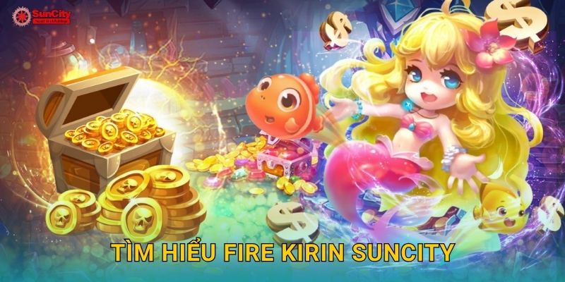 Tìm hiểu Fire Kirin suncity