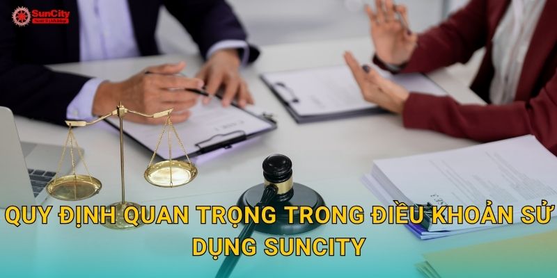 Quy định quan trọng trong Điều khoản sử dụng suncity
