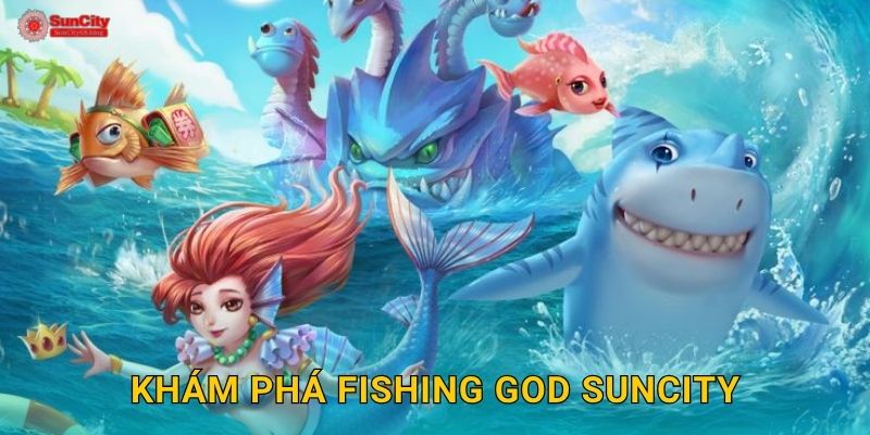 Khám phá Fishing God suncity