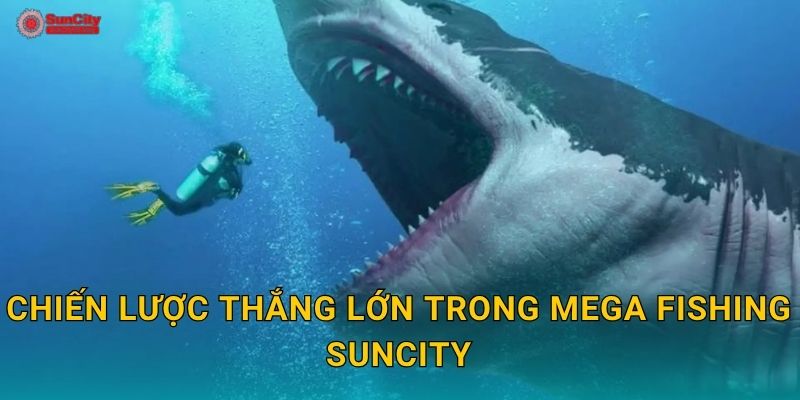 Chiến lược thắng lớn trong Mega Fishing suncity