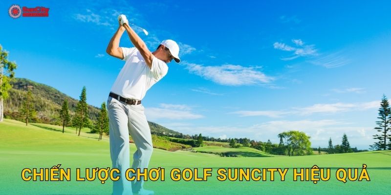 Chiến lược chơi Golf suncity hiệu quả