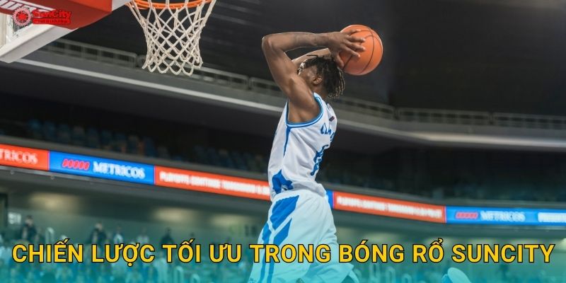 Chiến lược tối ưu trong Bóng rổ suncity