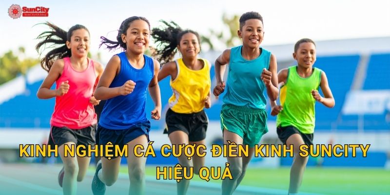 Kinh nghiệm cá cược Điền kinh suncity hiệu quả