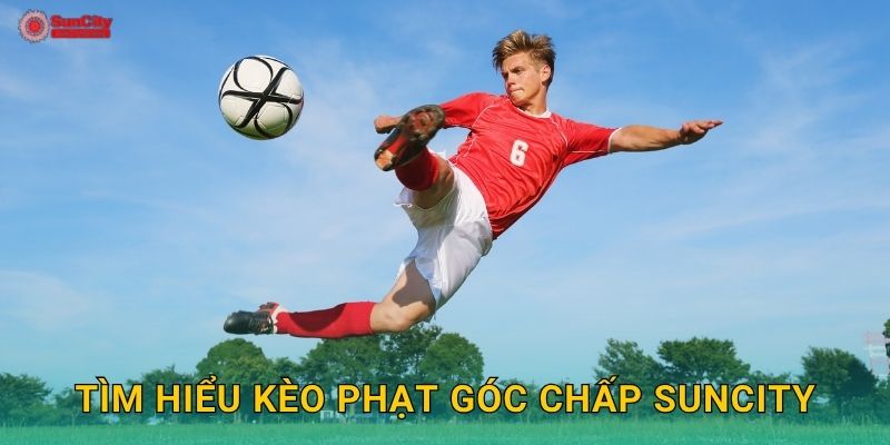 Tìm hiểu Kèo phạt góc chấp suncity