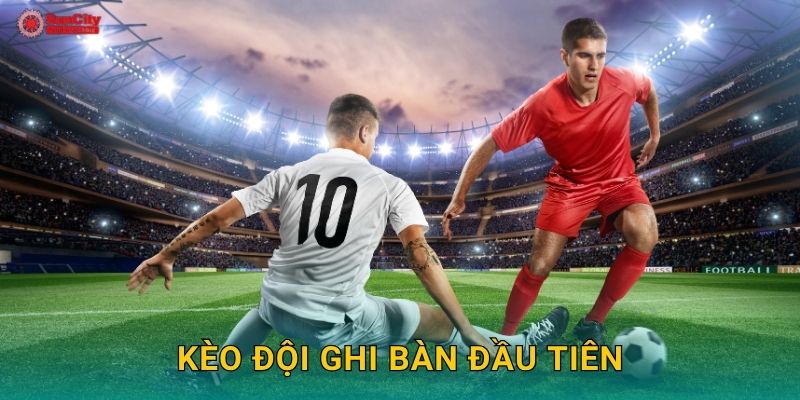 Kèo đội ghi bàn đầu tiên: Kịch tính – Thử thách chiến thuật tại suncity